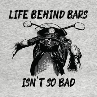 Life Behind Bars Isn't So Bad T-Shirt